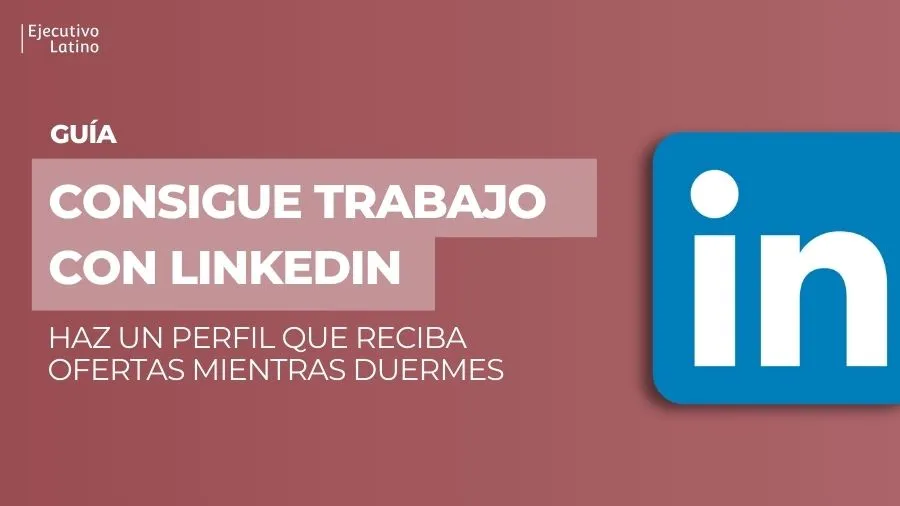 Imagen principal del blog Guía para hacer un perfil de LinkedIn que busque trabajo por ti